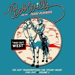 Bob Wills & His Texas Playboys Way Out West - The Lost Transcriptions For Tiffany Music 1946-1947 Volume 2 2 CD