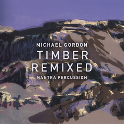 Michael Gordon & Mantra Percussion Timber Remixed CD