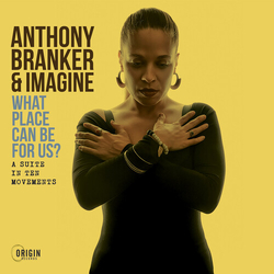 Anthony Branker & Imagine What Place Can Be For Us? (A Suite In Ten Movements) CD