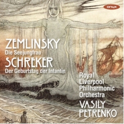 Alexander Von Zemlinsky & Franz Schreker & Royal Liverpool Philharmonic Orchestra & Vasily Petrenko Die Seejungfrau / Der Geburtstag Der Infantin CD