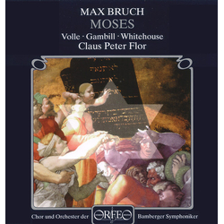 Max Bruch & Volle & Gambill & Whitehouse & Chor & Orchester Der Bamberger Symphoniker & Claus Peter Flor Moses OP.67 CD