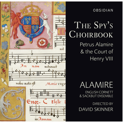 Alamire & The English Cornett And Sackbut Ensemble & David Skinner The Spy's Choirbook: Petrus Alamire & The Court Of Henry VIII CD
