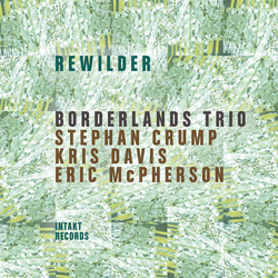 Borderlands Trio & Stephan Crump & Kris Davis & Eric McPherson Rewilder CD