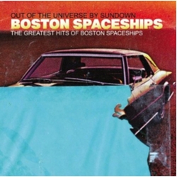 Boston Spaceships Out Of The Universe By Sundown - The Greatest Hits Of Boston Spaceships CD