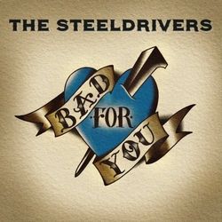 The SteelDrivers Bad For You CD