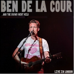 Ben de la Cour ...And The Crowd Went Mild (Live In London) CD