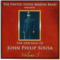 The United States Marine Band The Heritage Of John Philip Sousa. Volume 5 CD