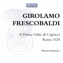 Girolamo Frescobaldi & Sergio Vartolo Il Primo Libro di Capricco Roma 1624 CD