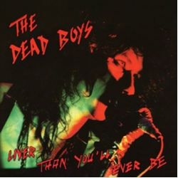 The Dead Boys Liver Than You'Ll Ever BE CD