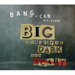 Bang On A Can All-Stars Big Beautiful Dark And Scary CD