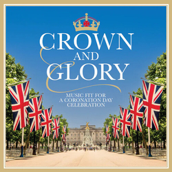 Various Crown And Glory, Music Fit For A Coronation Day Celebration 2 CD