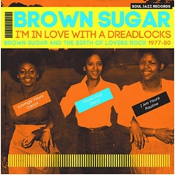 Brown Sugar I'm In Love With A Dreadlocks (Brown Sugar And The Birth Of Lovers Rock 1977-80) CD