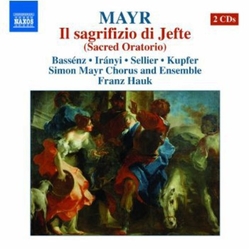 Mayr & Bassénz & Irányi & Sellier & Kupfer & Simon Mayr Chorus and Ensemble & Franz Hauk Il Sagrifizio di Jefte (Sacred Oratorio) CD