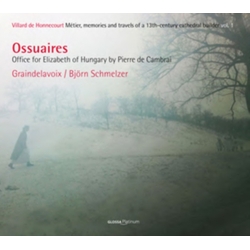 Graindelavoix & Björn Schmelzer Ossuaires - Office For Elizabeth Of Hungary By Pierre De Cambrai - Villard De Honnecourt Métier, Memoires And CD