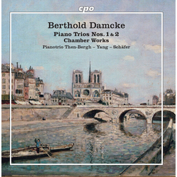 Berthold Damcke & Pianotrio Then-Bergh – Yang – Schäfer Piano Trios Nos. 1 & 2 / Chamber Works CD