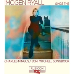 Imogen Ryall Sings The Charles Mingus / Joni Mitchell Songbook CD