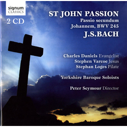 J. S. Bach & Charles Daniels & Stephen Varcoe & Stephan Loges & Yorkshire Baroque Soloists & Peter Seymour St. John Passion - Passio Secundum CD