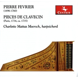 Pierre Février & Charlotte Mattax Moersch Pièces De Clavecin (Paris 1734, Ca. 1735) CD