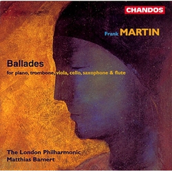 Frank Martin & The London Philharmonic & Matthias Bamert Ballades For Piano, Trombone, Viola, Cello, Saxophone & Flute CD