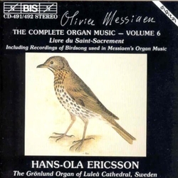 Olivier Messiaen & Hans-Ola Ericsson The Complete Organ Music - Volume 6 (Livre Du Saint-Sacrement / Including Recordings Of Birdsong Used In CD