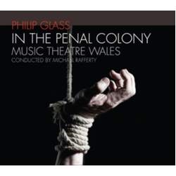 Philip Glass & Music Theatre Wales & Michael Rafferty In The Penal Colony CD