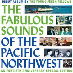 Young Fresh Fellows Fabulous Sounds Of The Pacific Northwest (40th Anniversary Edition) CD