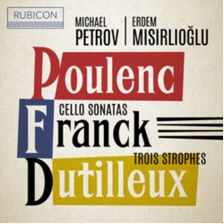 Michael Petrov & Erdem Misirlioglu & Poulenc & Franck & Dutilleux Cello Sonatas & Trois Strophes CD