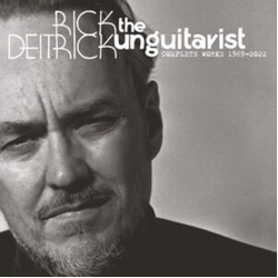 Rick Deitrick Unguitarist: Complete Works 1969-2022 BOXSET 5 CD