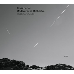 Chris Potter Underground Orchestra Imaginary Cities CD