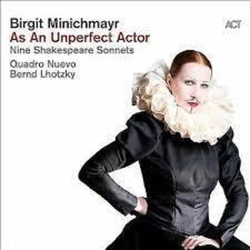 Birgit Minichmayr & Quadro Nuevo & Bernd Lhotzky As An Unperfect Actor (Nine Shakespeare Sonnets) CD