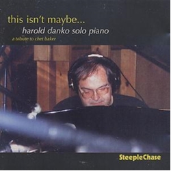 Harold Danko This Isn't Maybe... - A Tribute To Chet Baker CD
