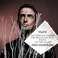 Ysaÿe & Tedi Papavrami The Complete Sonatas For Solo Violin, Op.27, Sonata For Two Violins CD