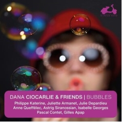 Dana Ciocarlie & Friends Bubbles - DANA CIOCARLIE & FRIENDS CD