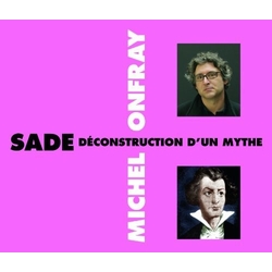 Michel Onfray Sade Deconstruction D'Un Mythe CD