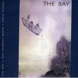Andrea / Rova Saxophone Quartet Centazzo The Bay CD