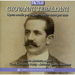 Tebaldini / Mercati / Costanzo Porta Choir / Greco Complete Organ Works & Choral Sacred Music CD