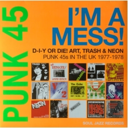 Various Punk 45: I'm A Mess! D-I-Y Or Die! Art, Trash & Neon – Punk 45s In The UK 1977-1978 CD