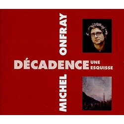 Michel Onfray Decadence, Une Esquisse CD