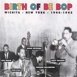 Various Birth Of Bebop-Wichita-New York- 1940-1945 CD