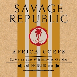 Savage Republic Africa Corps Live At The Whisky A Go Go 30th December 1981 CD