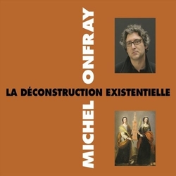 Michel Onfray La Deconstruction Existentielle CD