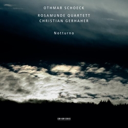 Othmar Schoeck & Rosamunde Quartett & Christian Gerhaher Notturno CD