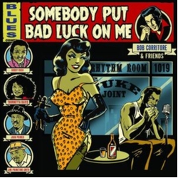 Bob Corritore & Friends Somebody Put Bad Luck On Me CD