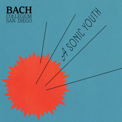Bach Collegium San Diego A Sonic Youth CD