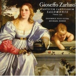 Gioseffo Zarlino & Ensemble Plus Ultra & Michael Noone Canticum Canticorum Salomonis & SELECTED MOTETS CD