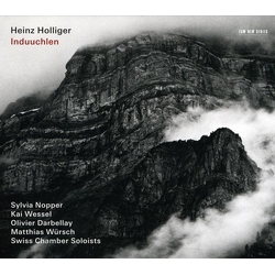 Heinz Holliger & Sylvia Nopper & Kai Wessel & Olivier Darbellay & Matthias Würsch & Swiss Chamber Soloists Induuchlen CD