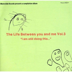 Various The Life Between You And Me Vol.3 "I Am Still Doing This..." JAPANESE CD