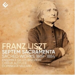 Franz Liszt & Ensemble Gilles Binchois & Chœur Altitude & Cyprien Sadek & Dominique Vellard & Kurt Lueders Septem Sacramenta - Sacred Works CD