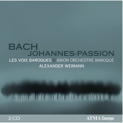 Bach & Les Voix Baroques & Arion Orchestre Baroque & Alexander Weimann Johannes-Passion 2 CD