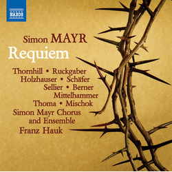 Mayr / Thornhill / Simon Mayr Chorus & Ensemble Simon Mayr: Requiem in G Minor CD